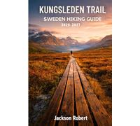 Kungsleden Trail Sweden Hiking Guide 2026-2027: Expert Trail Navigation, Gear Tips, Itineraries, Maps, and Cultural Insights for Every Hiker