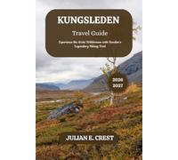 Kungsleden Travel Guide 2026 - 2027: Experience the Arctic Wilderness with Sweden’s Legendary Hiking Trail