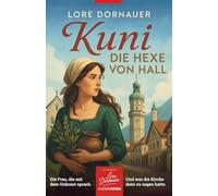 Kuni: Die Hexe von Hall: Die Frau, die mit dem Unkraut sprach ...und was die Kirche dazu zu sagen hatte.