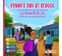 Kúnmi's Day At School | ¿j¿¿ Kúnmi Ní Ilé-¿¿k¿¿: Discovering School Life in the Yoruba Language | ¿í¿àwárí Ìgbé-ayé Ilé-¿¿k¿¿ Ní Èdè Yorùbá: 2 (Learn With Kunmi)