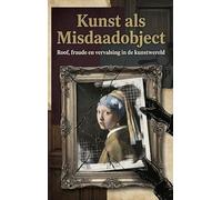 Kunst als Misdaadobject: Roof, fraude en vervalsing in de kunstwereld