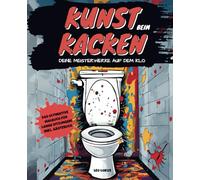 Kunst beim Kacken - Deine Meisterwerke auf dem Klo: Lustiges Malbuch zum Weiterzeichnen für das stille Örtchen inkl. Gästebuch I Genialer Begleiter bei langen "Sitzungen" I Witziges Geschenk
