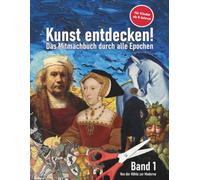 Kunst entdecken! 1: Geschichte der Kunst für Kinder - Band 1: Von der Höhle zur Moderne. Das Mitmachbuch der Kunststile