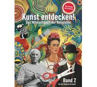 Kunst entdecken! 2: Geschichte der Kunst für Kinder - Band 2: Von der Moderne bis zur Gegenwart. Das Mitmachbuch der Kunststile