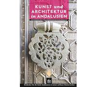 Kunst und Architektur in Andalusien: Mit Rundgängen durch Städte, historische Orte und Kulturlandschaften (Kunst- und Architekturführer)