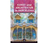 Kunst und Architektur in Barcelona: Ein Reiseführer für aufmerksame Stadterkundungen (Kunst- und Architekturführer)