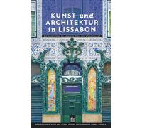 Kunst und Architektur in Lissabon: Ein Reiseführer zu Azulejos, Stein und Atlantiklicht (Portugal und seine Geschichten)