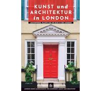 Kunst und Architektur in London: Meisterwerke, Paläste und ihr Echo in der Moderne (Kunst- und Architekturführer)