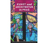 Kunst und Architektur in Prag: Spaziergänge durch Geschichte und urbanes Leben (Kunst- und Architekturführer)