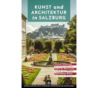 Kunst und Architektur in Salzburg: Wasserspiele, Mozart, Hallstatt und das Kehlsteinhaus (Urbane Wanderlust)