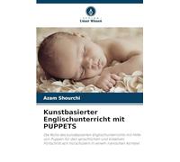Kunstbasierter Englischunterricht mit PUPPETS: Die Rolle des kunstbasierten Englischunterrichts mit Hilfe von Puppen für den sprachlichen und ... von Vorschülern in einem iranischen Kontext