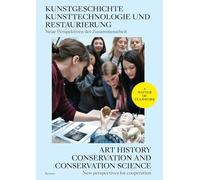 Kunstgeschichte, Kunsttechnologie und Restaurierung: Neue Perspektiven der Zusammenarbeit - Art History, Conservation and Conservation Science: New ... Eine Einführung - An Introduction
