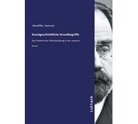 Kunstgeschichtliche Grundbegriffe: Das Problem der Stilentwicklung in der neueren Kunst