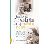 Kunsthistoricus Frits van der Meer aan zijn zus Martina, 1947-1987: Openhartige brieven over cultuur, geloof en landschap