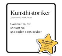 Kunsthistoriker: Sammelt Kunst, sortiert sie und redet dann drüber. Das lustige Geschenkbuch für Mann, Frau, Kollege, Freund zu Geburtstag, Weihnachten