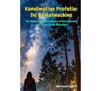 Kunstmatige profetie: de orakelmachine: Het decoderen van de toekomst in een wereld van AI en oude rituelen