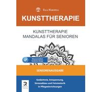 Kunsttherapie Mandalas für Senioren: Gedächtnis, Entspannung, Stressabbau und Feinmotorik in Pflegeeinrichtungen (Seniorenausgabe) (Kunsttherapie-Mandala-Serie)