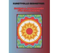 Kunstvolle Geometrie - Mandala Ausmalbuch für Erwachsene: 53 geometrische Mandalas + Farbtestseite für Stressabbau, Achtsamkeit & kreative Entspannung