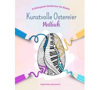 Kunstvolle Ostereier Malbuch: 30 kunstvolle Ostereier-Motiven, harmonische Muster zum Ausmalen für Ruhe, Geduld und Kreativität, für Kinder ab 4 Jahren zu Ostern (Frühlingszeit-Malbücher für Kinder)