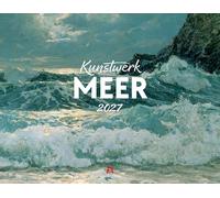 Kunstwerk Meer Kalender 2027: Stilsicherer Kunst-Kalender im großen Querformat (54x42 cm) | Impressionismus & Expressionismus | Landschaft & Natur