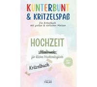 Kunterbunt & Kritzelspaß: Hochzeit Kritzelbuch für kleine Hochzeitsgäste: Ein Kritzelbuch mit schönen, großen und klaren Motiven (Kunterbunt & Kritzelspaß: Kritzelbücher für jeden Anlass)
