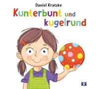 Kunterbunt und kugelrund. Bilderbuch: Rasantes Bilderbuch ab 3 mit Katze, Hund und Luftballon. Lustige Reimgeschichte mit witzigen Wortspielen zum ... und für die Sprachförderung in der Krippe