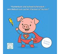 “Kunterbunt und schweinchenstark - dein Malbuch zum Lachen, Klecksen & Träumen!”: 15 lustige Schweinchen-Motive für kleine Abenteurer zum Ausmalen ab 4 Jahren (Schweinchenstarke Malwelt)