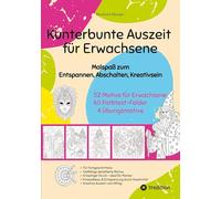 Kunterbunte Auszeit - Malbuch für Erwachsene: Malspaß zum Entspannen, Abschalten und Kreativsein