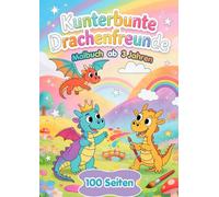 Kunterbunte Drachenfreunde - 100 Seiten Malbuch ab 3 Jahren: Drachen-Ausmalspaß für kleine Künstler | Kreativ & fantasievoll ab 3 Jahren