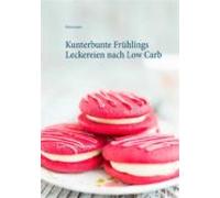 Kunterbunte Frühlings Leckereien Nach Low Carb (ebook)