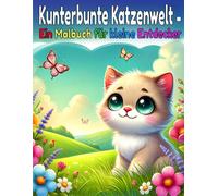 Kunterbunte Katzenwelt - Ein Malbuch für kleine Entdecker | 50 einzigartige Ausmalbilder für Kinder ab 4 Jahren | Super Geschenk Idee