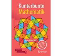 Kunterbunte Mathematik: Begeisternde Erkundungen für Kinder, Lehrende und Eltern