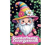 Kunterbunte Zwergenwelt - Lustiges Malbuch für Kinder ab 6 Jahren | 82 niedliche Gnome & Gartenzwerge zum Ausmalen | 165 Seiten | Jede zweite Seite ... Garten-Gnome & kunterbunte Zwergenwelt