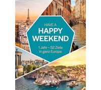 KUNTH Have a Happy Weekend: 1 Jahr - 52 Ziele in ganz Europa