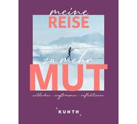 KUNTH Meine Reise zu mehr Mut: entdecken, wegträumen, reflektieren