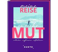 KUNTH Meine Reise zu mehr Mut: entdecken, wegträumen, reflektieren