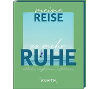 KUNTH Meine Reise zu mehr Ruhe: entdecken, wegträumen, reflektieren