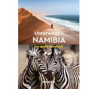 KUNTH Unterwegs in Namibia: Das große Reisebuch