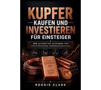 Kupfer kaufen und investieren für Einsteiger: Der ultimative Leitfaden für strategischen Vermögensaufbau