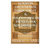 KUR’AN’IN OLUŞUMUNUN TARIHÎ SÜRECİ İ &DER HISTORISCHE PROZESS DER KORANBILDUNG: KUR’AN’IN YAPI VE ANLAM YÖNÜNDEN ANALİZ &DIE ANALYSE DER STRUKTUR UND DES BEDEUTUNGSAUFBAUS DES KORAN