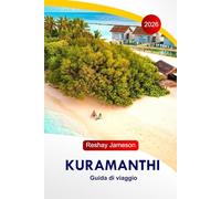Kuramanthi Guida di viaggio 2026: La guida essenziale completa alle isole Maldive, itinerari, spiagge, resort, locali per ristorazione, attività e consigli locali per esperienze indimenticabili
