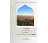 Kurdistan throught the eyes of Lithuanian woman: a memorial of travel, culture, and kurdish life