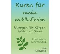 Kuren für mein Wohlbefinden: Übungen für Körper, Geist und Sinne: 01