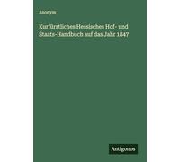 Kurfürstliches Hessisches Hof- und Staats-Handbuch auf das Jahr 1847