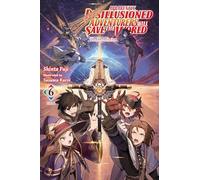 Kuroi - Apparently, Disillusioned Adventurers Will Save the World, Vol. 6 (light novel): The Dream’s End (DISILLUSIONED ADVENTURERS SAVE THE WORLD SC LN)