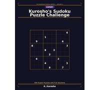Kurosho's Sudoku Puzzle Challenge: 200 Expert Puzzles with Full Solutions - The Ultimate Sudoku Challenge for Advanced Solvers (The Kurosho Sudoku Puzzle Series)