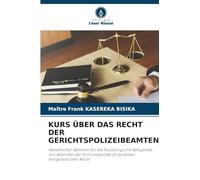 Kurs Über Das Recht Der Gerichtspolizeibeamten: Gesetzlicher Rahmen für die Ausübung und Befugnisse von Beamten der Kriminalpolizei im positiven kongolesischen Recht