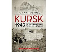 Kursk 1943: The Greatest Battle of the Second World War (Modern Military Studies)