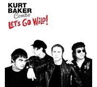 Kurt Baker Combo – Let's Go Wild!