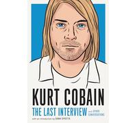Kurt Cobain: The Last Interview: and Other Conversations (The Last Interview Series)